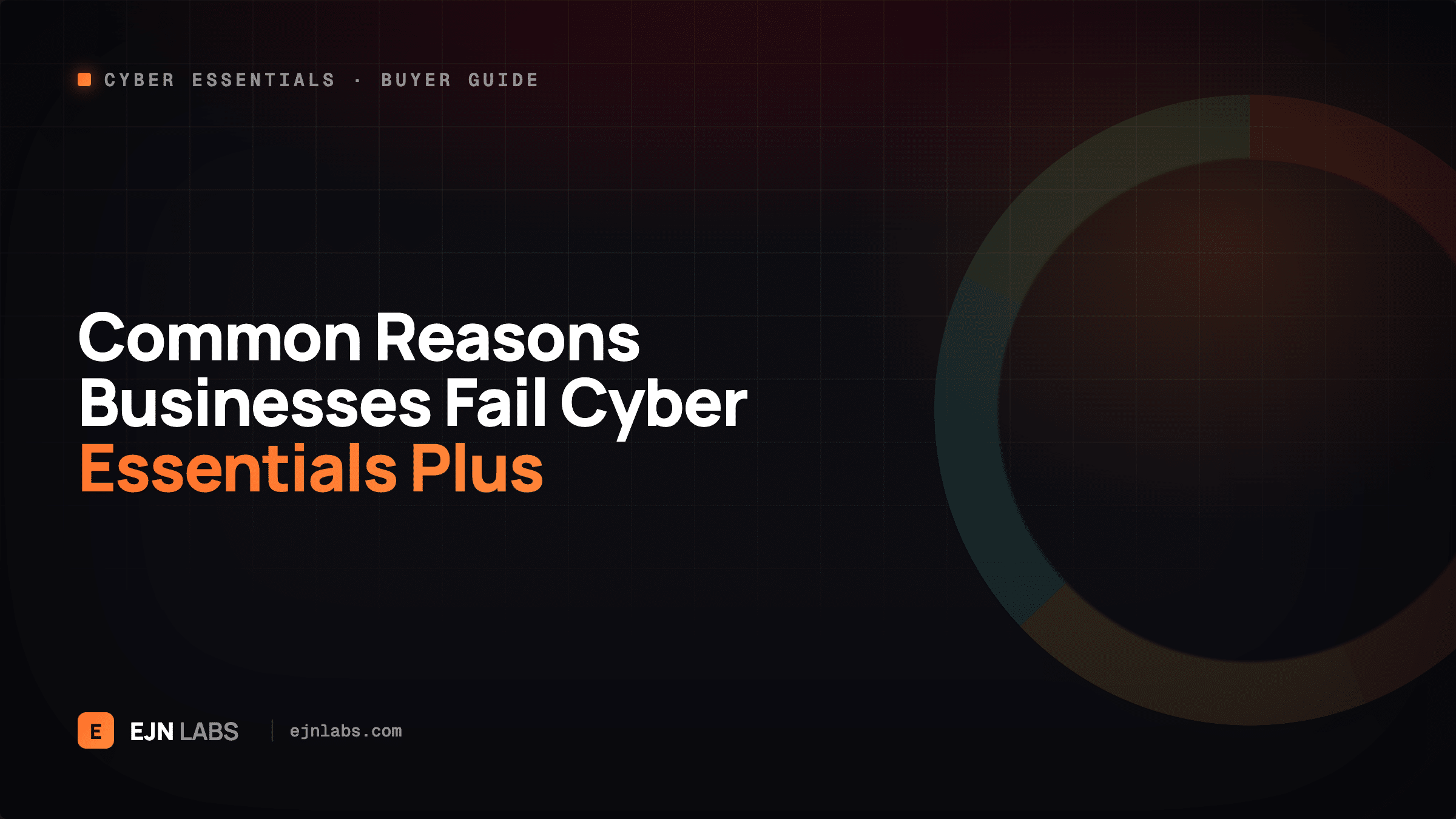 Common Reasons Businesses Fail Cyber Essentials Plus
