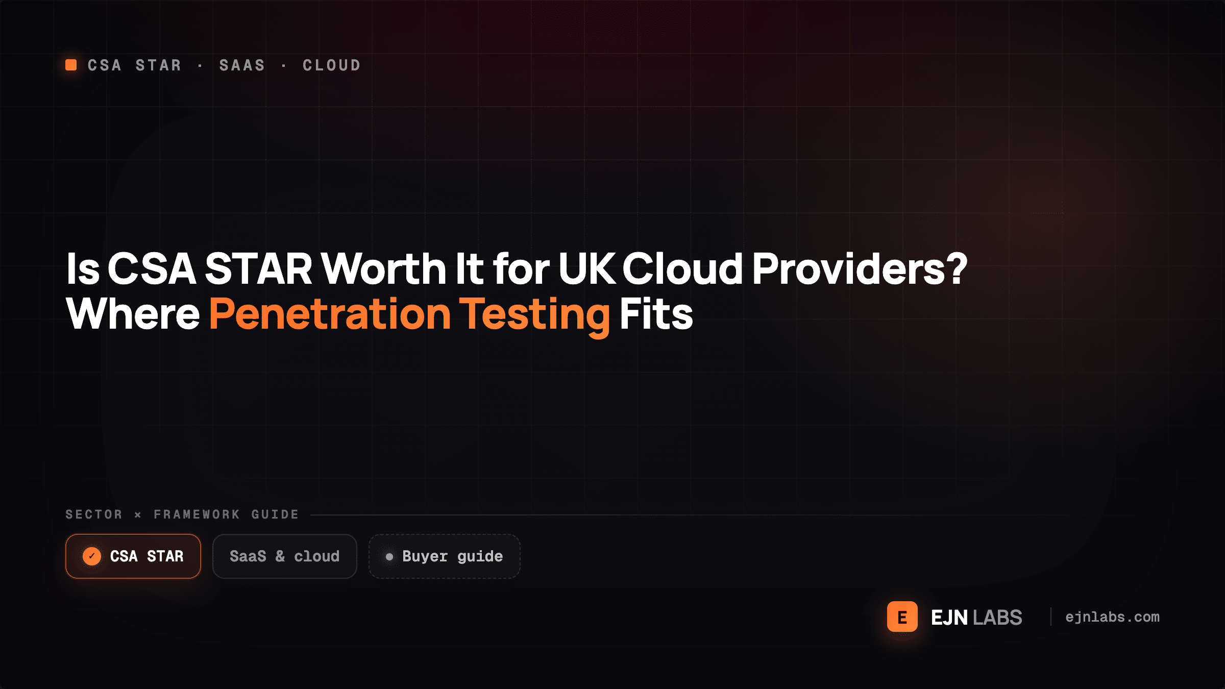Is CSA STAR Worth It for UK Cloud Providers? Where Penetration Testing Fits