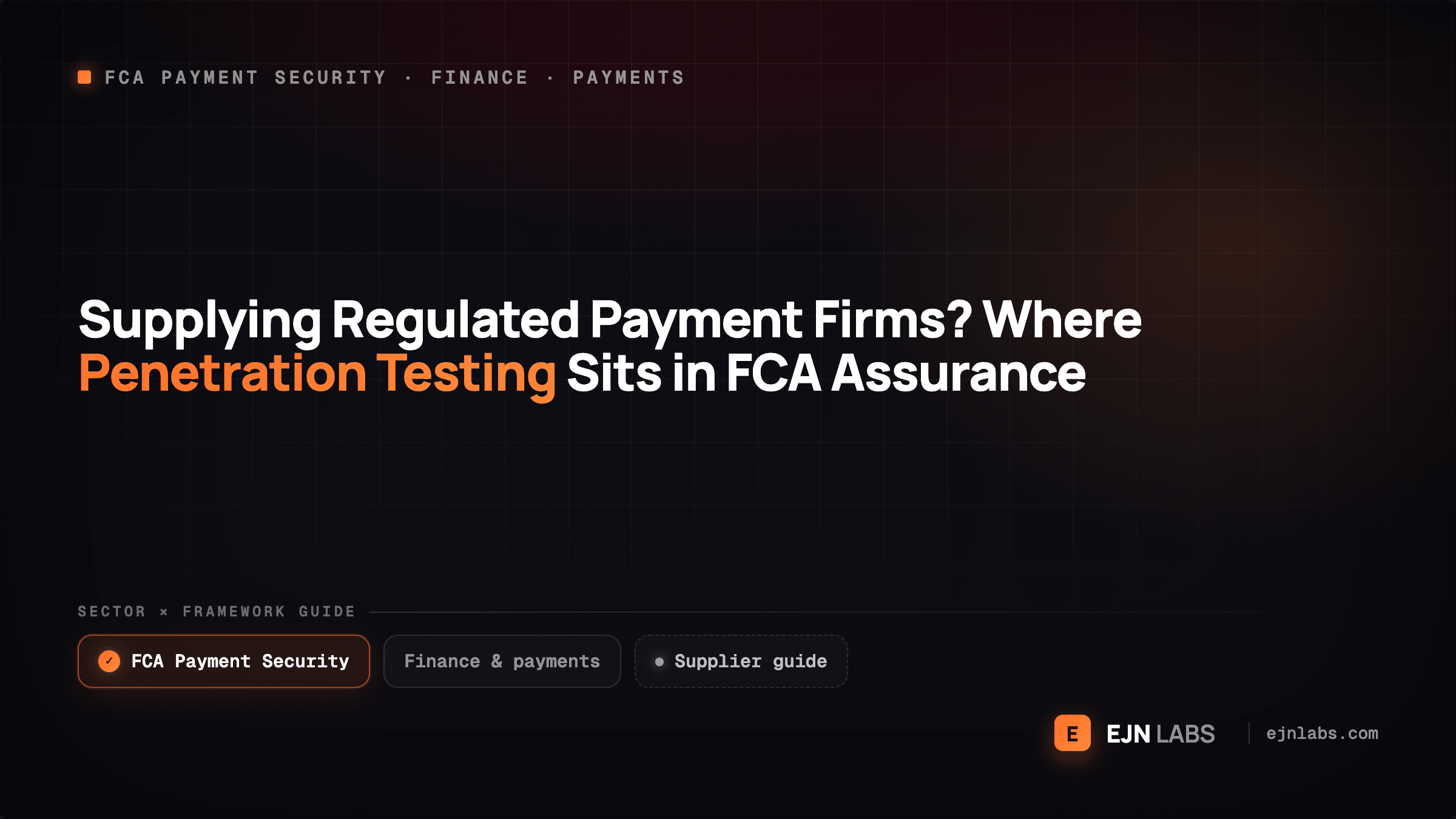 Supplying Regulated Payment Firms? Where Penetration Testing Sits in FCA Assurance