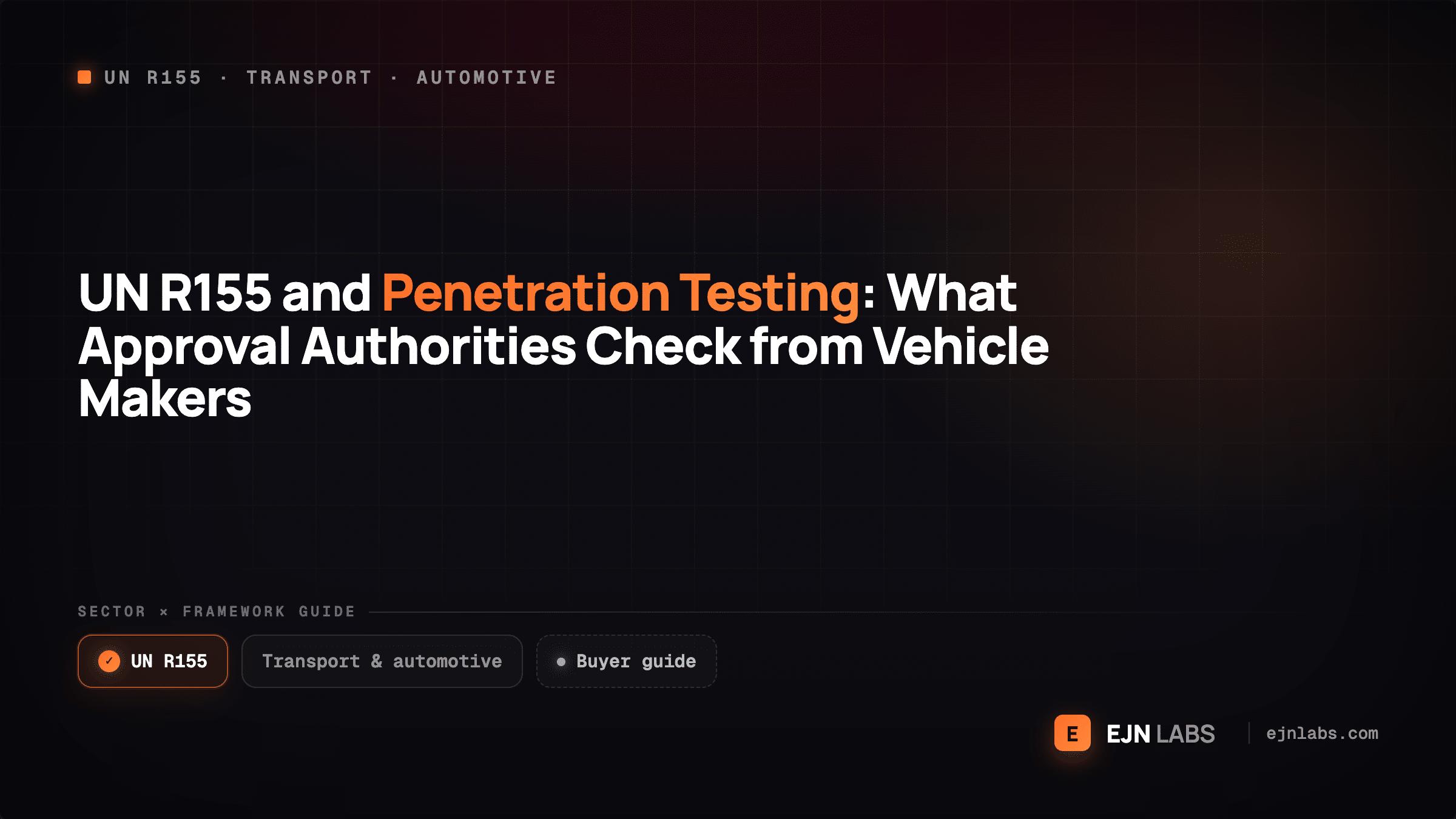 UN R155 and Penetration Testing: What Approval Authorities Check from Vehicle Makers