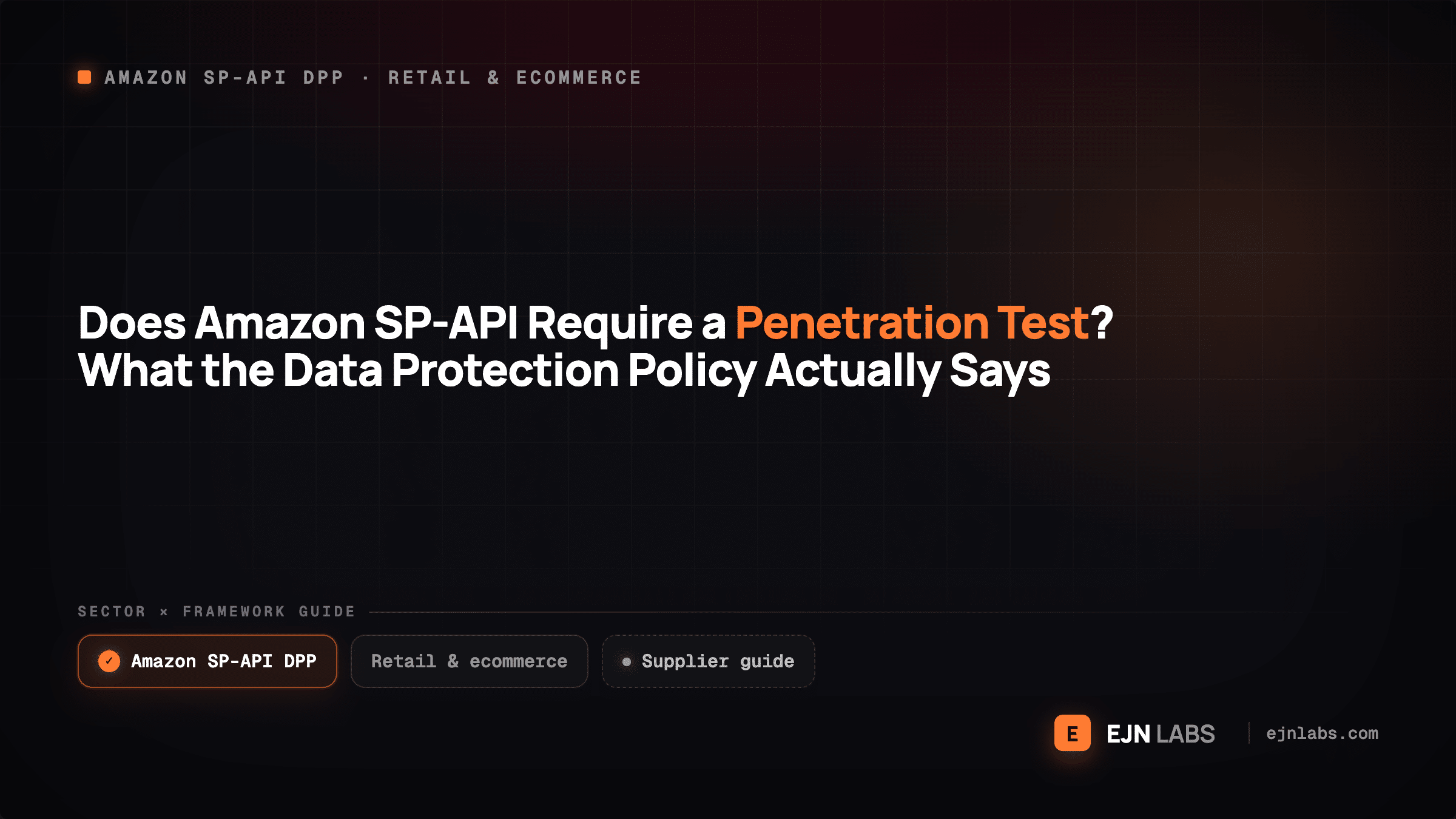 Does Amazon SP-API Require a Penetration Test? What the Data Protection Policy Actually Says