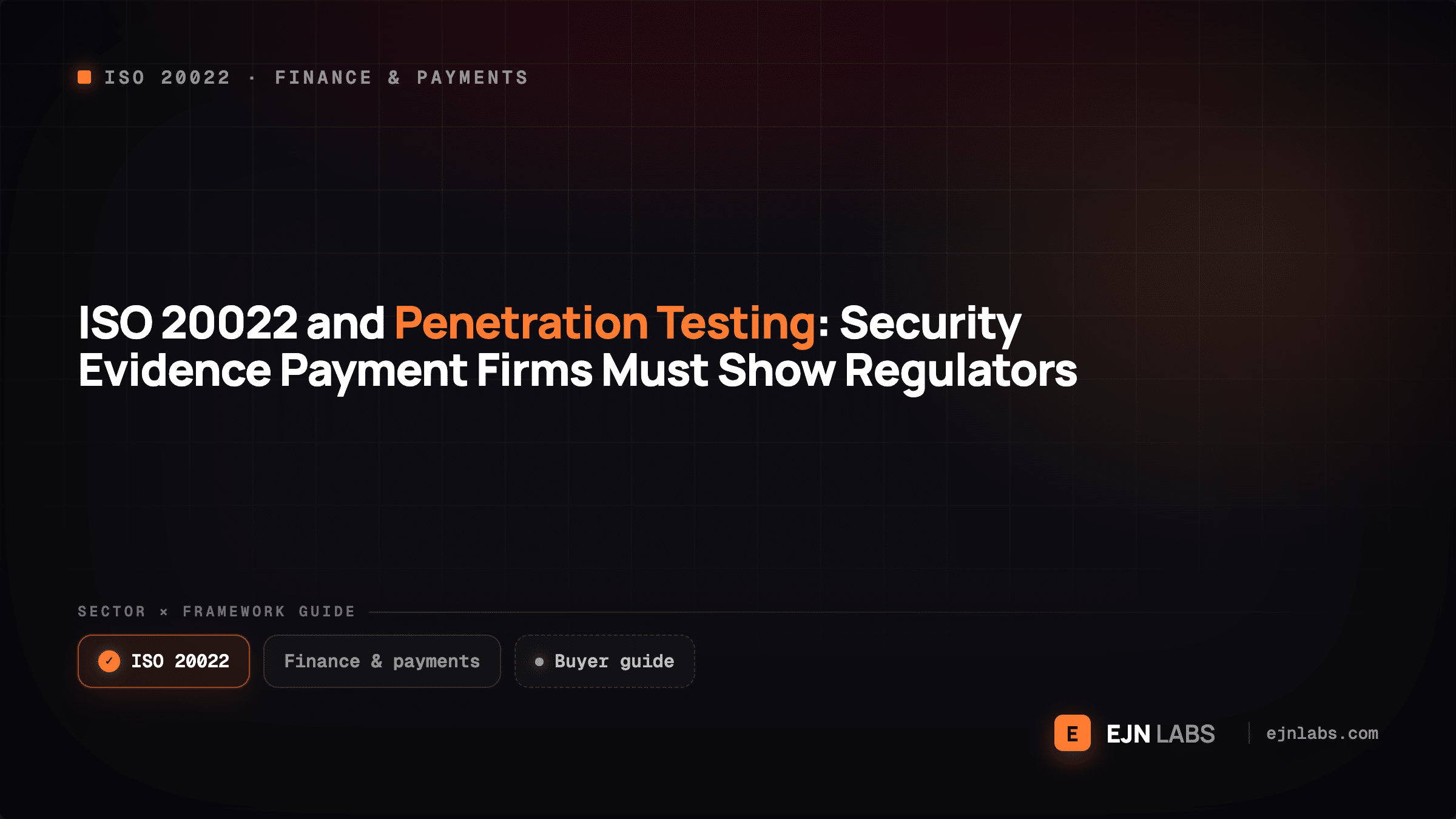 ISO 20022 and Penetration Testing: Security Evidence Payment Firms Must Show Regulators