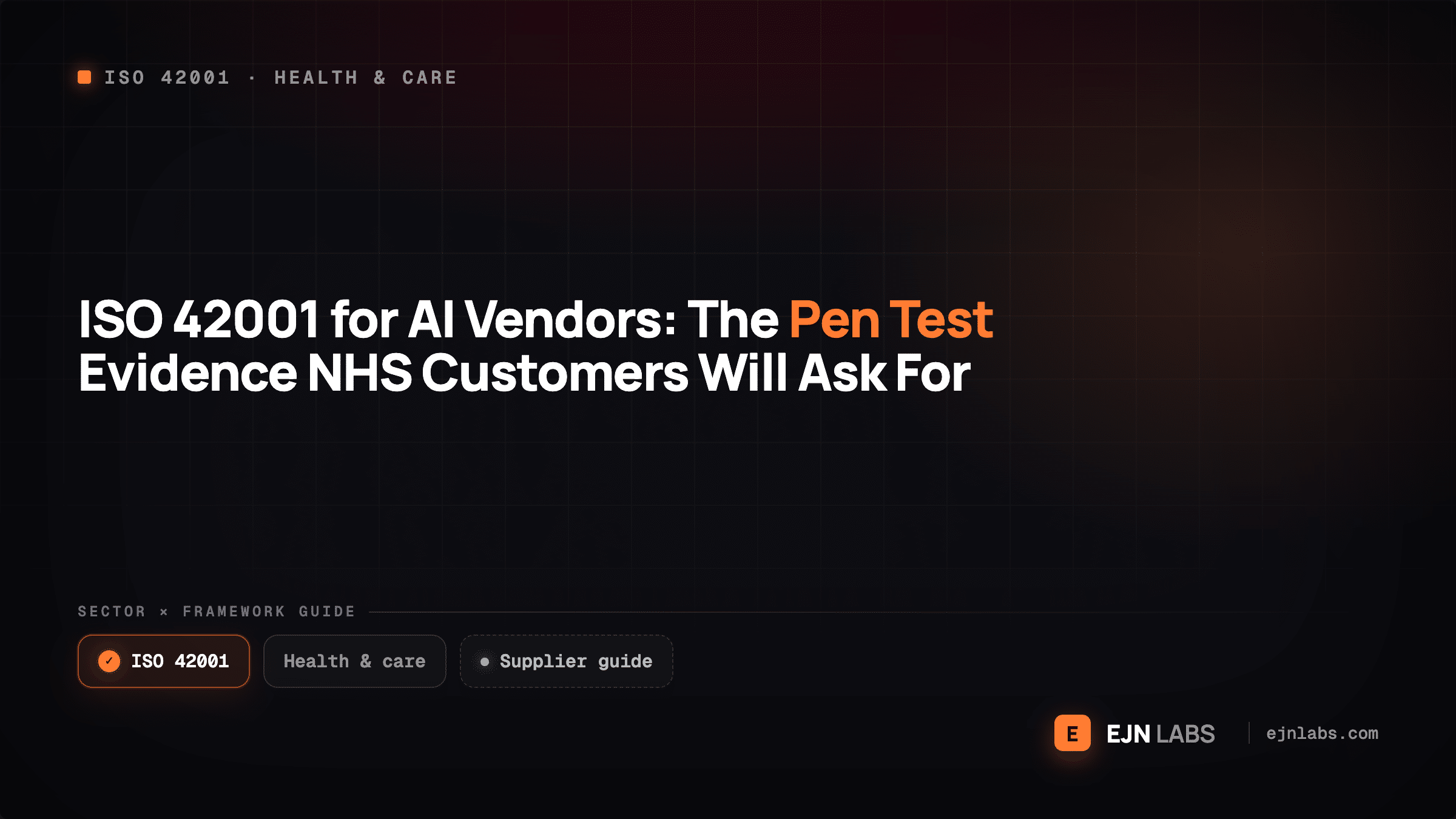 ISO 42001 for AI Vendors: The Pen Test Evidence NHS Customers Will Ask For