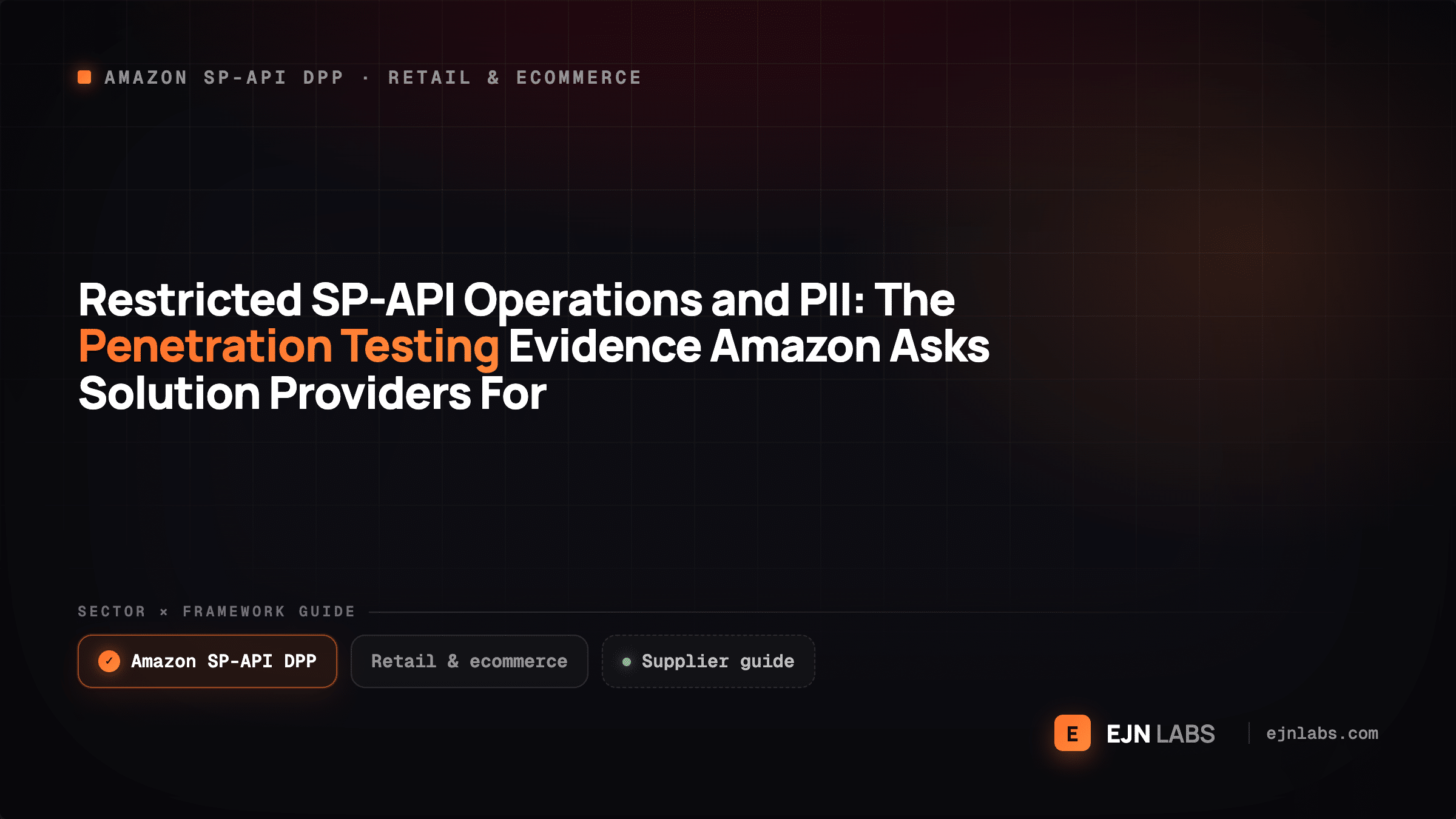 Restricted SP-API Operations and PII: The Penetration Testing Evidence Amazon Asks Solution Providers For